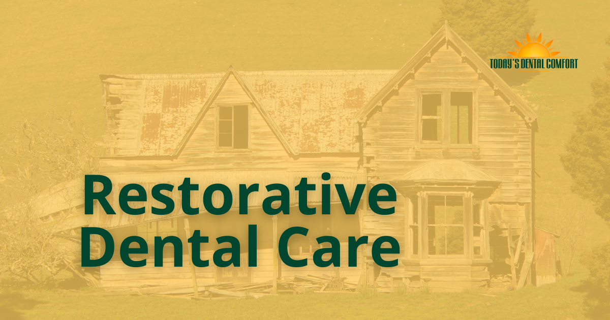 Restorative Dental Care Today’s Dental Comfort
